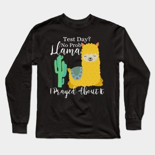 Test Day? No Prob-Llama I prayed about it; Christian Faith Llama Design Long Sleeve T-Shirt